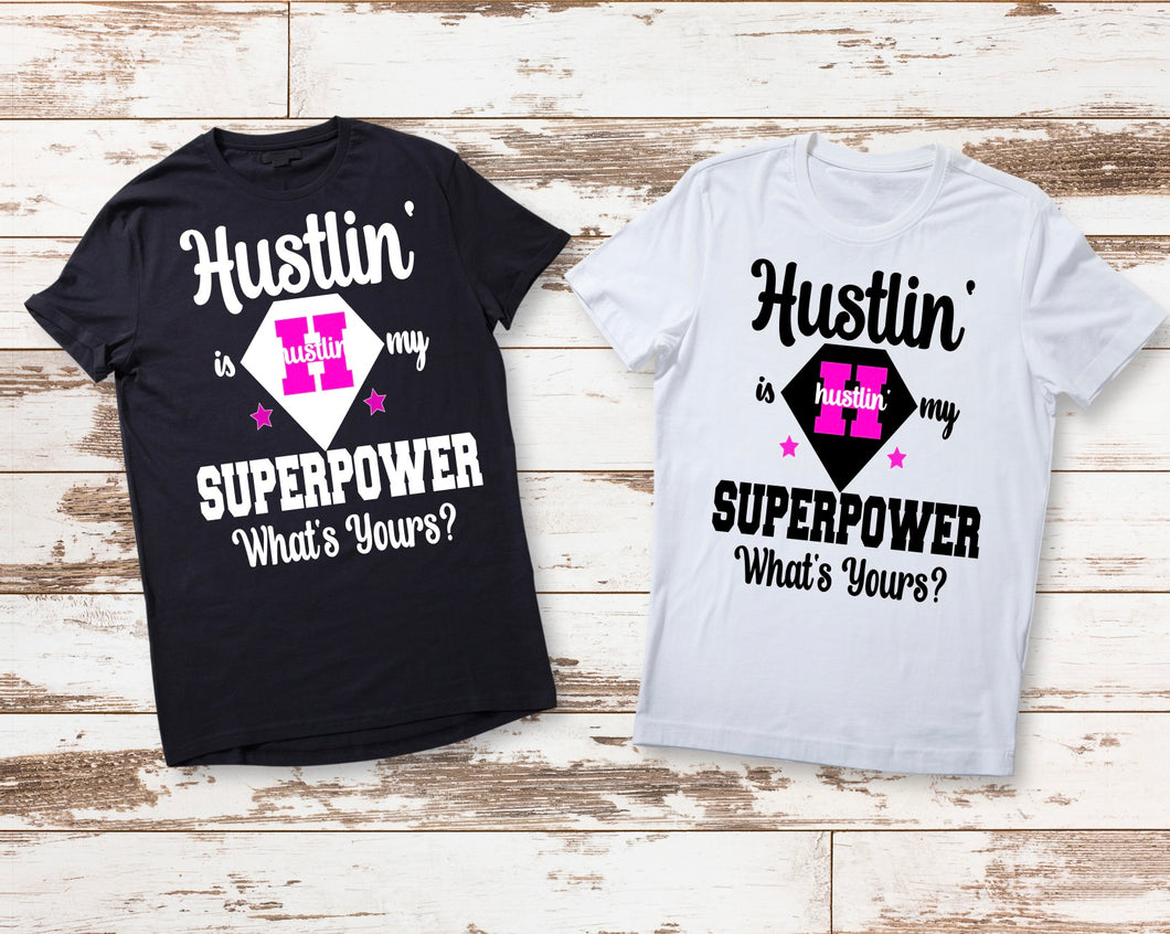 Hustlin is my Superpower Tshirt
