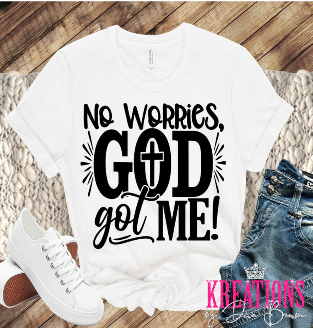 No Worries God Got me Tshirt