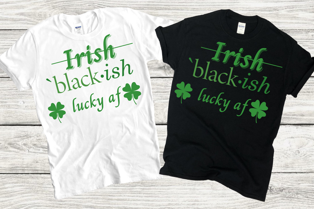Irish (Nope) Blackish 🍀lucky af🍀